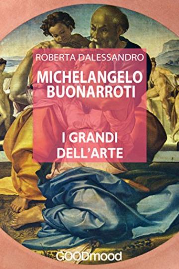 Michelangelo Buonarroti (I grandi dell'Arte)